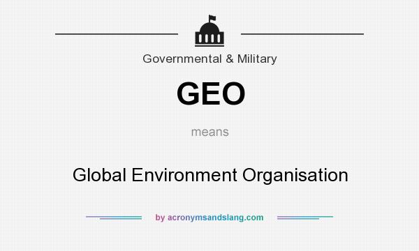 What does GEO mean? It stands for Global Environment Organisation