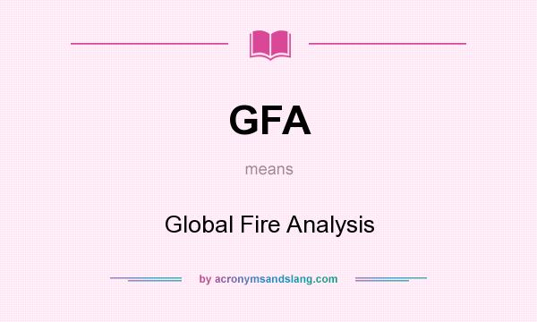 What does GFA mean? It stands for Global Fire Analysis