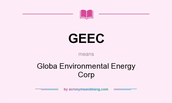 What does GEEC mean? It stands for Globa Environmental Energy Corp