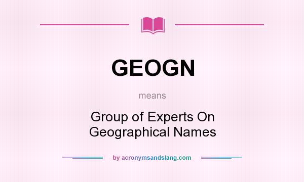What does GEOGN mean? It stands for Group of Experts On Geographical Names