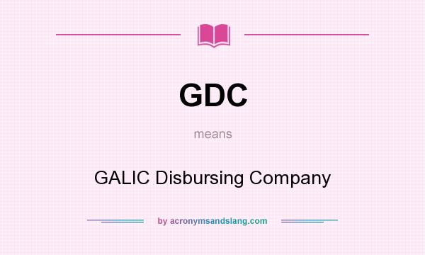 What does GDC mean? It stands for GALIC Disbursing Company