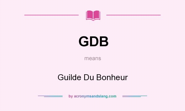 What does GDB mean? It stands for Guilde Du Bonheur