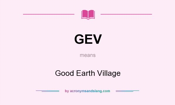 What does GEV mean? It stands for Good Earth Village