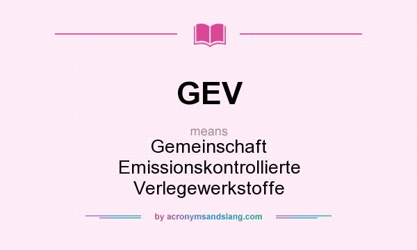 What does GEV mean? It stands for Gemeinschaft Emissionskontrollierte Verlegewerkstoffe