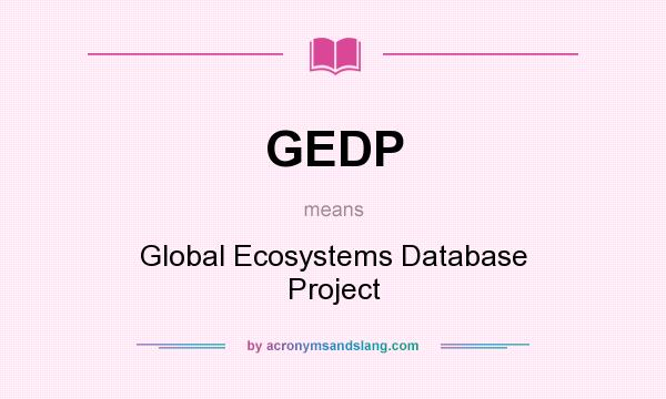 What does GEDP mean? It stands for Global Ecosystems Database Project