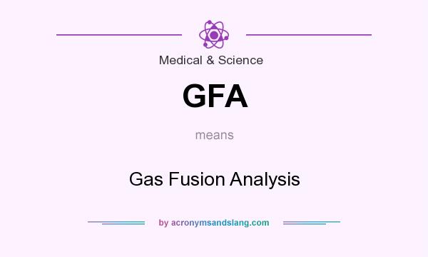 What does GFA mean? It stands for Gas Fusion Analysis
