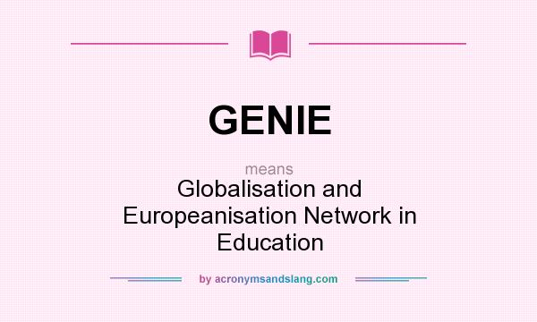What does GENIE mean? It stands for Globalisation and Europeanisation Network in Education