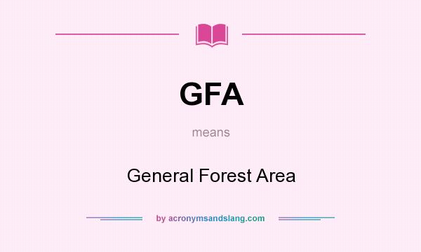What does GFA mean? It stands for General Forest Area