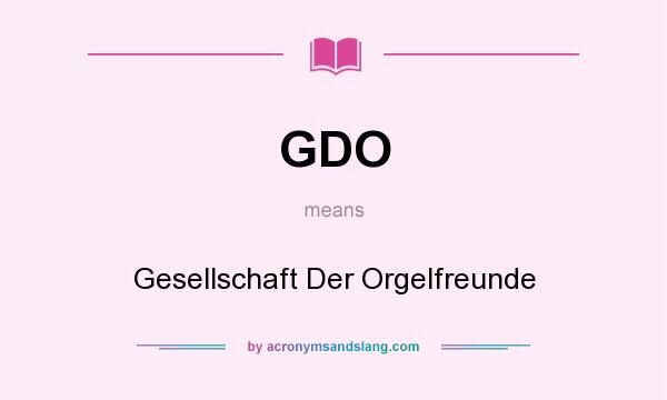 What does GDO mean? It stands for Gesellschaft Der Orgelfreunde