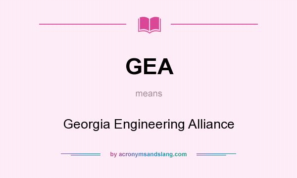 What does GEA mean? It stands for Georgia Engineering Alliance