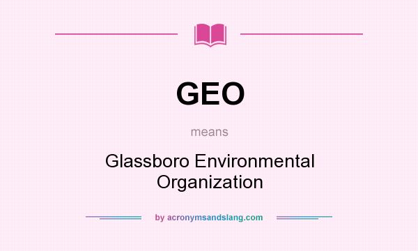 What does GEO mean? It stands for Glassboro Environmental Organization