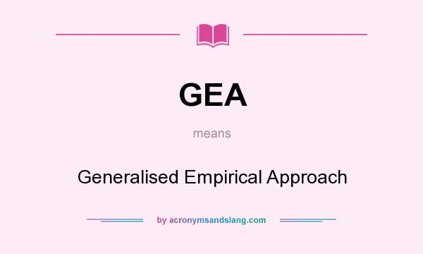 What does GEA mean? It stands for Generalised Empirical Approach