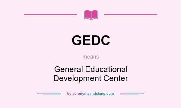 What does GEDC mean? It stands for General Educational Development Center