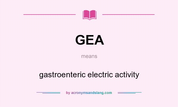 What does GEA mean? It stands for gastroenteric electric activity