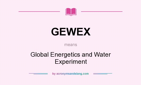 What does GEWEX mean? It stands for Global Energetics and Water Experiment