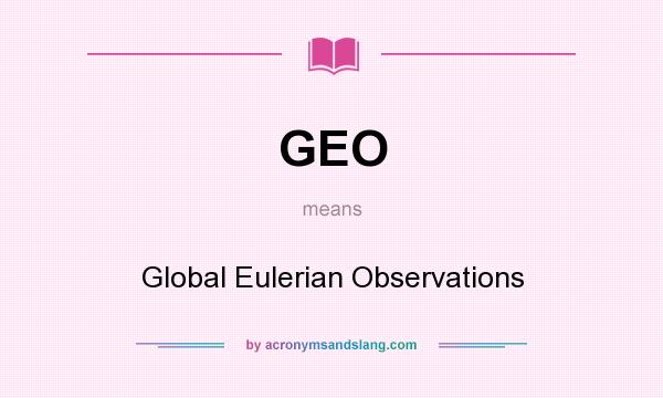 What does GEO mean? It stands for Global Eulerian Observations