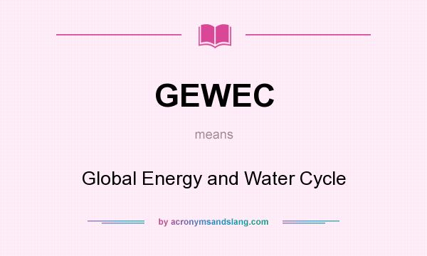 What does GEWEC mean? It stands for Global Energy and Water Cycle