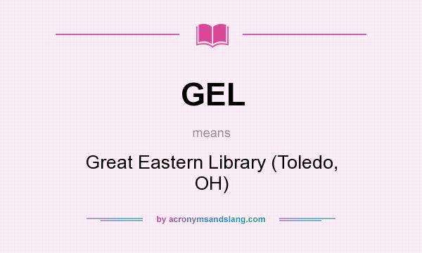 What does GEL mean? It stands for Great Eastern Library (Toledo, OH)