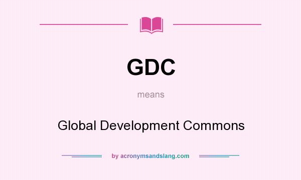 What does GDC mean? It stands for Global Development Commons