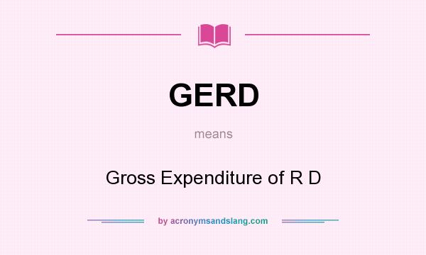 What does GERD mean? It stands for Gross Expenditure of R D