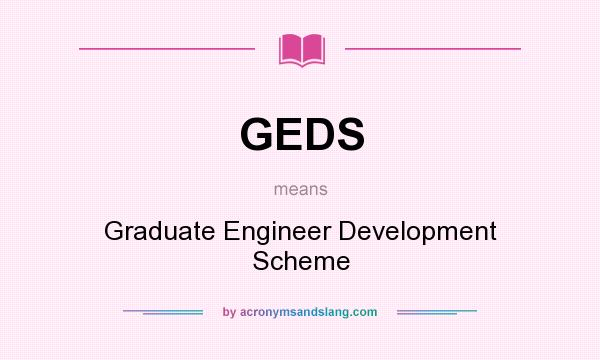 What does GEDS mean? It stands for Graduate Engineer Development Scheme