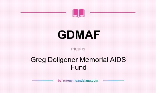 What does GDMAF mean? It stands for Greg Dollgener Memorial AIDS Fund