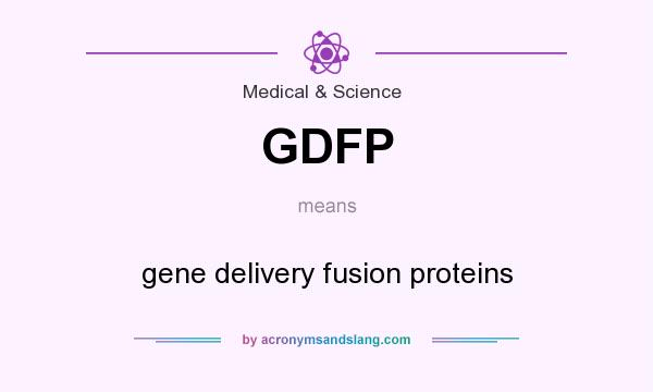 What does GDFP mean? It stands for gene delivery fusion proteins
