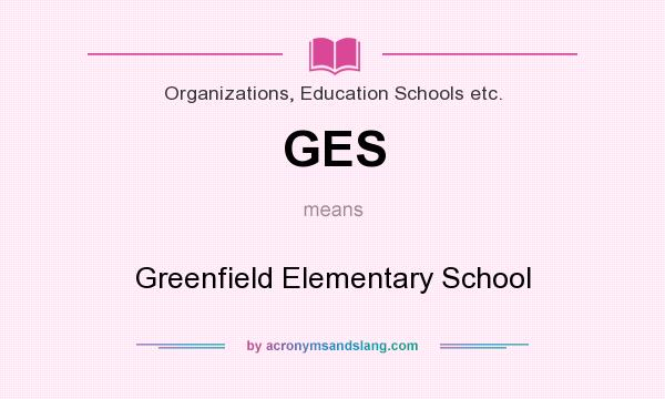 What does GES mean? It stands for Greenfield Elementary School
