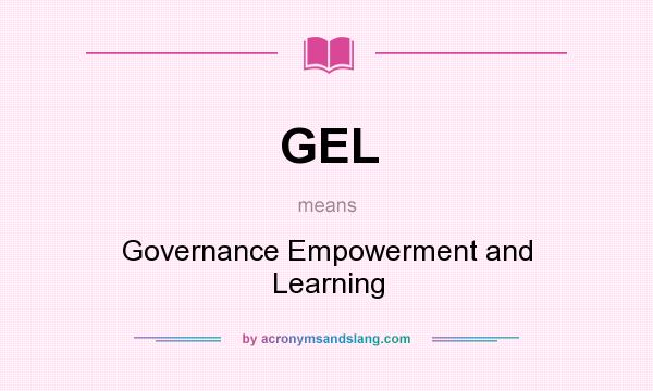 What does GEL mean? It stands for Governance Empowerment and Learning