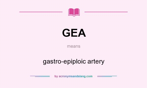 What does GEA mean? It stands for gastro-epiploic artery
