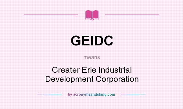 What does GEIDC mean? It stands for Greater Erie Industrial Development Corporation