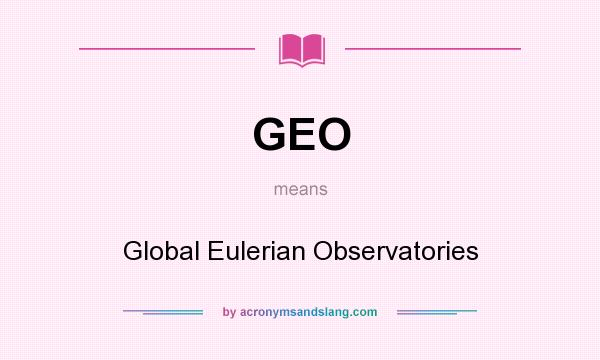 What does GEO mean? It stands for Global Eulerian Observatories