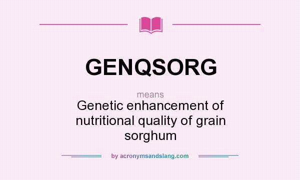 What does GENQSORG mean? It stands for Genetic enhancement of nutritional quality of grain sorghum