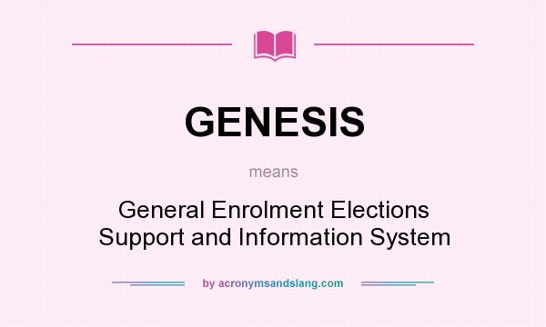 What does GENESIS mean? It stands for General Enrolment Elections Support and Information System