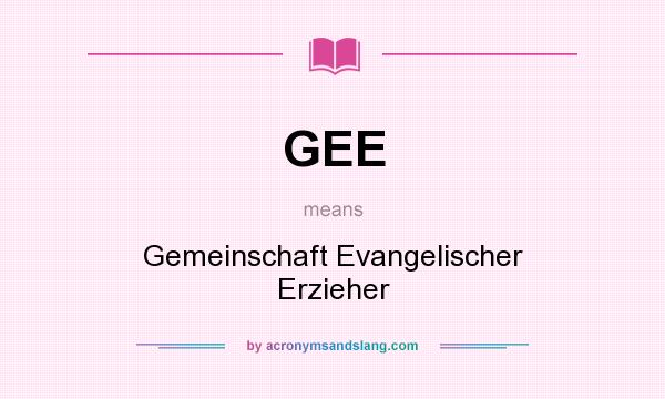 What does GEE mean? It stands for Gemeinschaft Evangelischer Erzieher