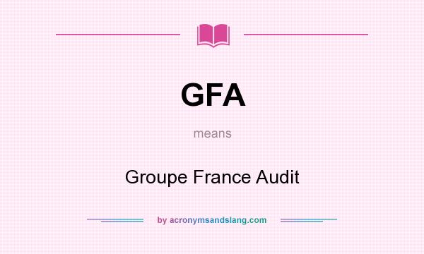What does GFA mean? It stands for Groupe France Audit