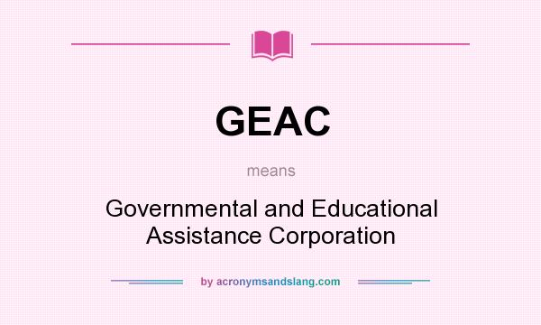 What does GEAC mean? It stands for Governmental and Educational Assistance Corporation