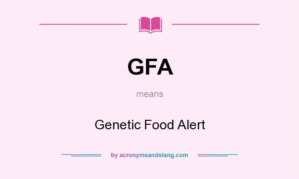 What does GFA mean? It stands for Genetic Food Alert