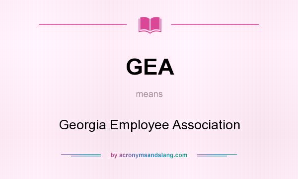 What does GEA mean? It stands for Georgia Employee Association