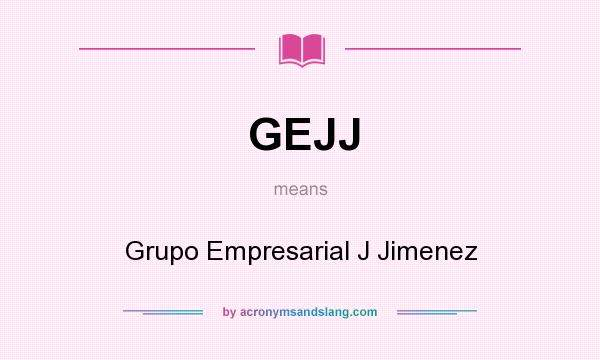 What does GEJJ mean? It stands for Grupo Empresarial J Jimenez