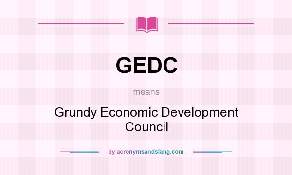 What does GEDC mean? It stands for Grundy Economic Development Council