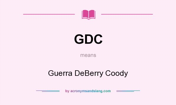 What does GDC mean? It stands for Guerra DeBerry Coody