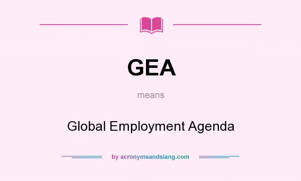 What does GEA mean? It stands for Global Employment Agenda