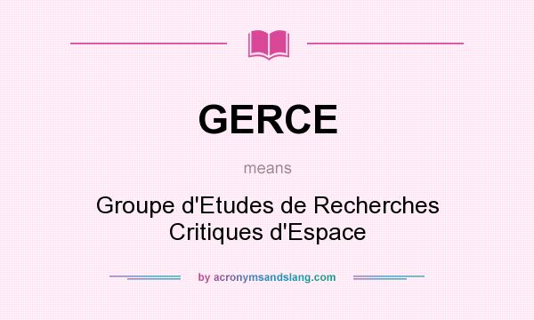 What does GERCE mean? It stands for Groupe d`Etudes de Recherches Critiques d`Espace