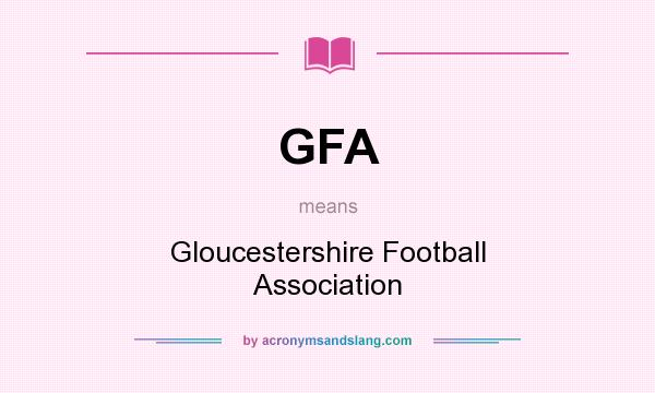 What does GFA mean? It stands for Gloucestershire Football Association