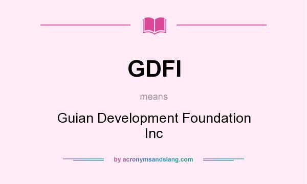 What does GDFI mean? It stands for Guian Development Foundation Inc