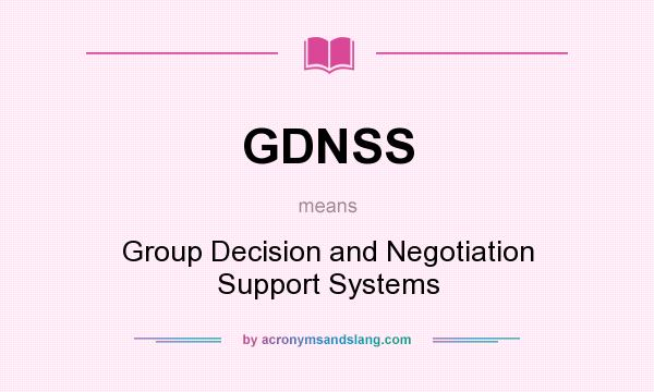 What does GDNSS mean? It stands for Group Decision and Negotiation Support Systems
