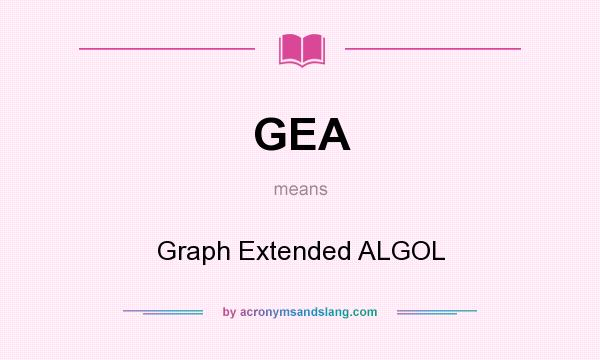 What does GEA mean? It stands for Graph Extended ALGOL