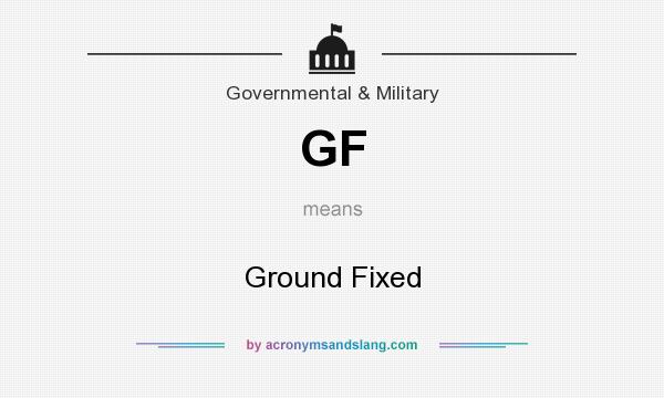 What does GF mean? It stands for Ground Fixed