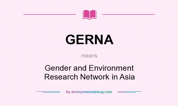 What does GERNA mean? It stands for Gender and Environment Research Network in Asia